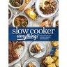 Slow Cooker Everything: Easy & Effortless Suppers, Breads, and Desserts