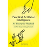 Practical Artificial Intelligence: An Enterprise Playbook