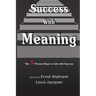 Success With Meaning: The 5 Proven Steps to Life with Success
