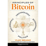 Principles of Bitcoin: Technology, Economics, Politics, and Philosophy