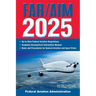 Far/Aim 2025: Up-To-Date Federal Aviation Regulations / Aeronautical Information Manual