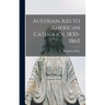 Austrian Aid to American Catholics, 1830-1860