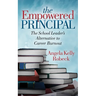 The Empowered Principal: The School Leader's Alternative to Career Burnout