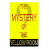The Mystery Of The Yellow Room