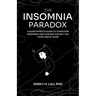 The Insomnia Paradox: A Sleep Expert's Guide To Overcome Insomnia And Change The Way You Think About Sleep