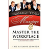 Manage Your Marriage Master the Workplace: How Mastering Relationship Skills at Home Can Help You Master Your Career