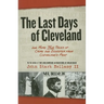 The Last Days of Cleveland: And More True Tales of Crime and Disaster from Cleveland's Past