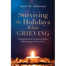 Surviving the Holidays While Grieving: Practical Tools for Experiencing Joy When Facing Grief and Loss