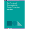 The Physics of Thermoelectric Energy Conversion