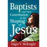 Baptists and Their Contribution to the Shaping of Jesus
