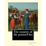 The country of the pointed firs. By: Sarah Orne Jewett: Sarah Orne Jewett (September 3, 1849 - June 24, 1909) was an American novelist, short story wr
