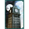Twelve Hours Later: 24 Tales of Myth and Mystery