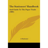 The Stationers' Handbook: And Guide To The Paper Trade (1881)