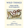 Wild Things: Nature and the Social Imagination