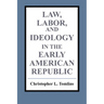 Law, Labor, and Ideology in the Early American Republic
