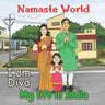 Namaste World. I am Diya. My life in India: (Multiculturalism for Children: Introduction to Global Diversity, Cultures and Customs)