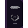 Inquiry Into the Origin of the Belief in Predestination