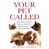 Your Pet Called: More Than 70 Stories Your Pets Told Me to Heal Your Soul and Mend Your Heart