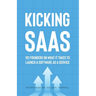 Kicking SaaS: 101 Founders on What it Takes to Launch a Software as a Service
