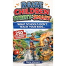 Raise Children Street-Smart - What Schools Don't Teach Your Kids: 250 Real World Lessons to Build Confident, Independent, Resilient Kids with the Life