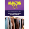 Amazon FBA: How to make money with fulfillment by amazon selling physical products!