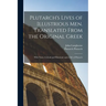 Plutarch's Lives of Illustrious men. Translated From the Original Greek: With Notes, Critical and Historical; and a Life of Plutarch