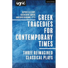 Greek Tragedies for Contemporary Times: Three Reimagined Classical Plays