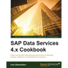 SAP Data Services 4.x Cookbook