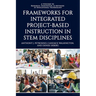 Frameworks for Integrated Project-Based Instruction in Stem Disciplines