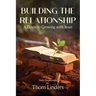 Building The Relationship: A Guide to Growing with Jesus