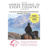Horse Riding in Every Country: A Travel Guide to Horse Riding Vacations & Holiday Destinations Around the World on Horseback (Horse Guide Book)