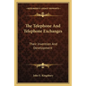 The Telephone And Telephone Exchanges: Their Invention And Development