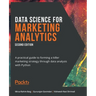 Data Science for Marketing Analytics - Second Edition: A practical guide to forming a killer marketing strategy through data analysis with Python