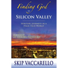 Finding God in Silicon Valley--Spiritual Journeys in a High-Tech World