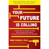 Your Future is Calling: A Practical Guide to the Education You Need to Have the Future You Desire