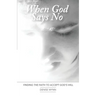 When God Says No: Finding the Faith to Accept God's Will