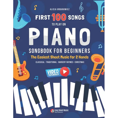 First 100 Songs to Play on Piano I Songbook for Beginners: The Easiest Sheet Music for 2 Hands I Big Book for Kids Teens Adults Teachers I Classical T
