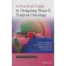 A Practical Guide to Designing Phase II Trials in Oncology