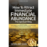 How to Attract Immediate Financial Abundance the spiritual way: A Christian Guide Using Biblical Promises and Powerful Principles for Miraculous Money