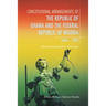 Constitutional Arrangements of the Republic of Ghana and Federal Republic of Nigeria, 1844 -1992: 2Nd and Revised Edition with Index