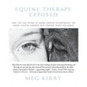 Equine Therapy Exposed: Real life case studies of equine assisted psychotherapy and equine assisted learning with everyday people and horses