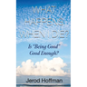 What Happens When I Die?: Is "Being Good" Good Enough?