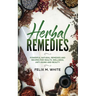 Herbal Remedies: Powerful Natural Remedies and Recipes for Health, Wellness, Anti-aging and Beauty