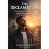 The Reclamation: Understanding and Healing the Wounds of Abandonment