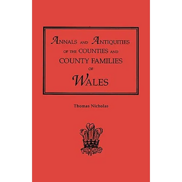 Annals and Antiquities of the Counties and County Families of Wales [Revised and Enlarged Edition, 1872]. in Two Volumes. Volume I