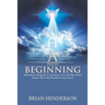 A New Beginning: Affirmations Designed to Transform Lives and Help Others Realize Their Full-Potential in Jesus Christ