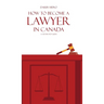 How to Become a Lawyer in Canada: A Step-by-Step Guide