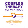 Couples Therapy Activity Book: 65 Creative Activities to Improve Communication and Strengthen Your Relationship