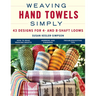 Weaving Hand Towels Simply: 43 Designs for 4- And 8-Shaft Looms