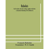 Rabelais: The Five Books And Minor Writings, Together With Letters & Documents Illustrating His Life (Volume Ii)